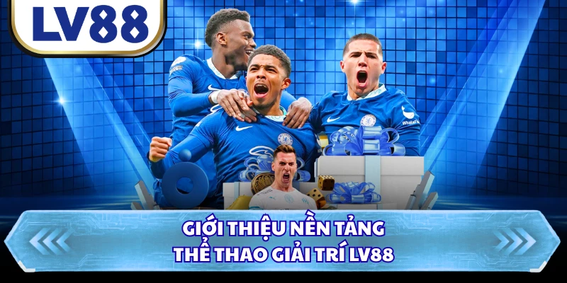 Giới thiệu nền tảng thể thao giải trí LV88