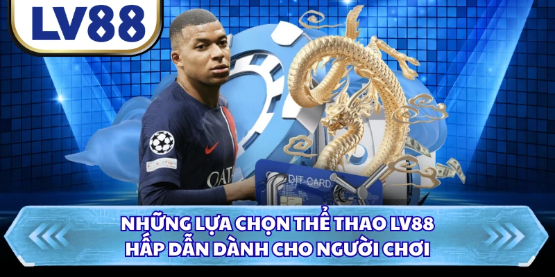 Những lựa chọn thể thao LV88 hấp dẫn dành cho người chơi